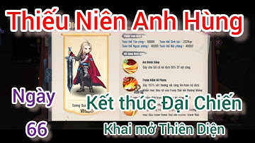 [Thiếu Niên Anh Hùng] Ngày 66 :Kết thúc " Đại Chiến" và 1 số thay đổi nhỏ trong "Tiệm Ước" .