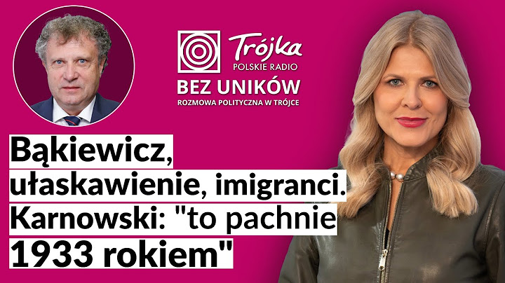Bąkiewicz, ułaskawienie, imigranci. Karnowski: to pachnie 1933 rokiem