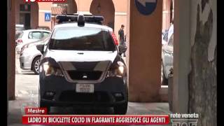 TG VENEZIA (28/10/2016) - LADRO DI BICICLETTE COLTO IN FLAGRANTE AGGREDISCE GLI AGENTI