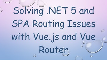 Solving .NET 5 and SPA Routing Issues with Vue.js and Vue Router