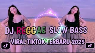 Dj Reggae Viral Terbarutik Tok 2025 Slow Bass
