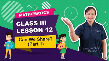 Class III Mathematics Lesson 12:  Can We Share? (Part 1 of 2)