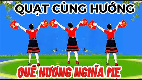 QUẠT ĐẸP CÙNG HƯỚNG/ QUÊ HƯƠNG NGHĨA MẸ /@Thanh Nguyen_yêu chèo