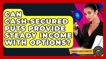 Can Cash-secured Puts Provide Steady Income With Options? - Commodity Wealth Investor