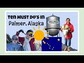 Palmer, Alaska: Top 10 Must-Do Activities