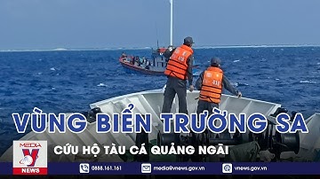 Cứu Hộ Tàu Cá Quảng Ngãi Trên Vùng Biển Trường Sa - VNEWS