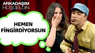 Hemen Fingirdiyorsun | Arkadaşım Hoşgeldin