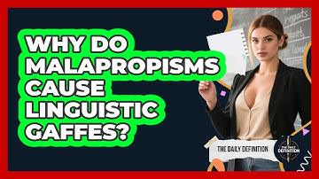 Why Do Malapropisms Cause Linguistic Gaffes? - The Daily Definition