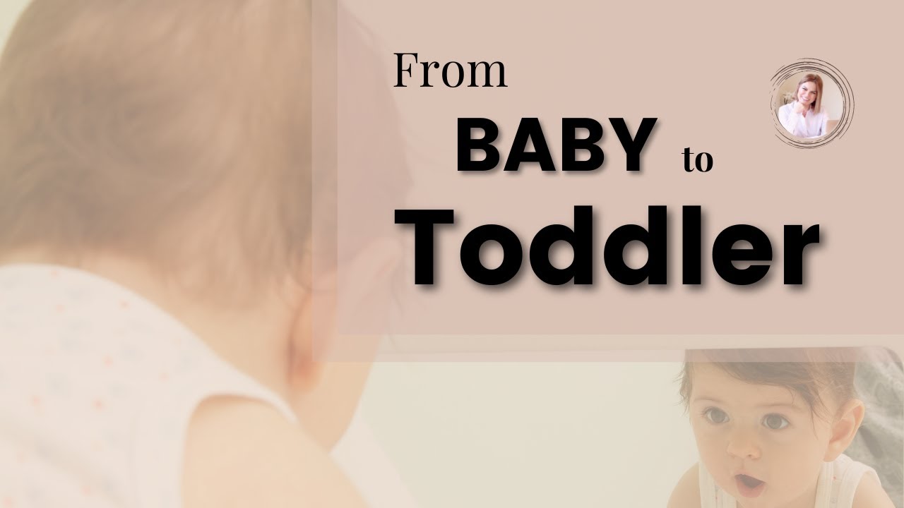 The transition from Baby to Toddler when babies toddlers
