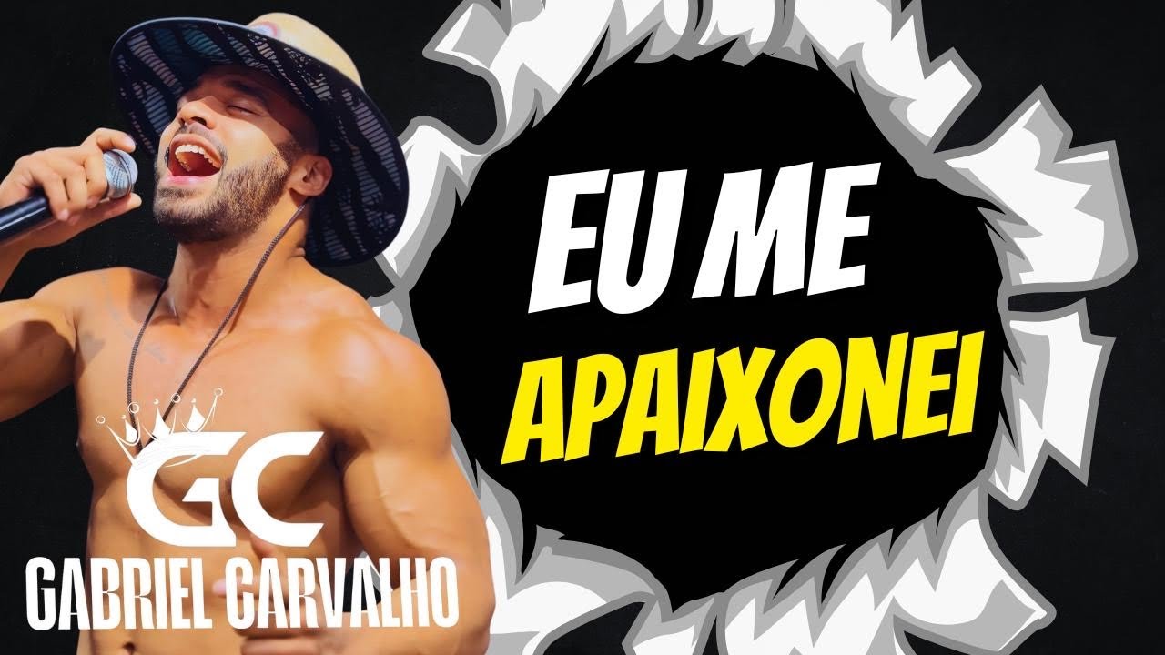 Gabriel Carvalho - eu me apaixonei 