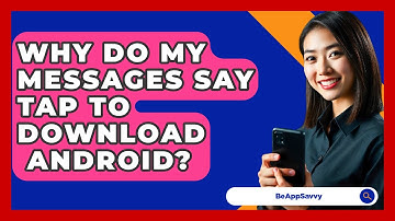 Why Do My Messages Say Tap To Download   Android? - Be App Savvy