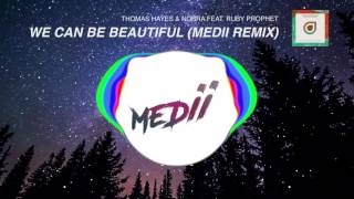 Thomas Hayes & Nomra feat. Ruby Prophet - We Can Be Beautiful (Medii Remix)