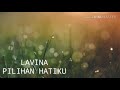 Download Lagu LAVINA - PILIHAN HATIKU ( Lirik )