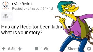 Has Any Redditor been kidnapped (r/askreddit)