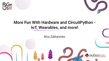 TALK / Nina Zakharenko / More Fun With Hardware and CircuitPython - IoT, Wearables, and more!