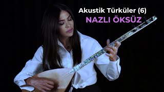 Nazli Öksüz - En Çok Dinlenen Akustik Türküler 6
