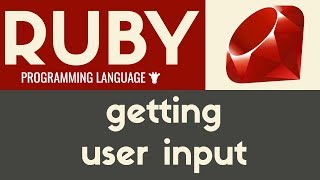 Getting User Input | Ruby | Tutorial 10