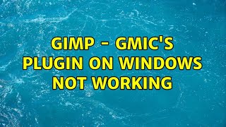 GIMP - Gmic's plugin on windows not working