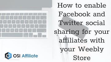 How to enable Facebook and Twitter social sharing for your affiliates with your Weebly Store