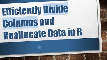 Efficiently Divide Columns and Reallocate Data in R