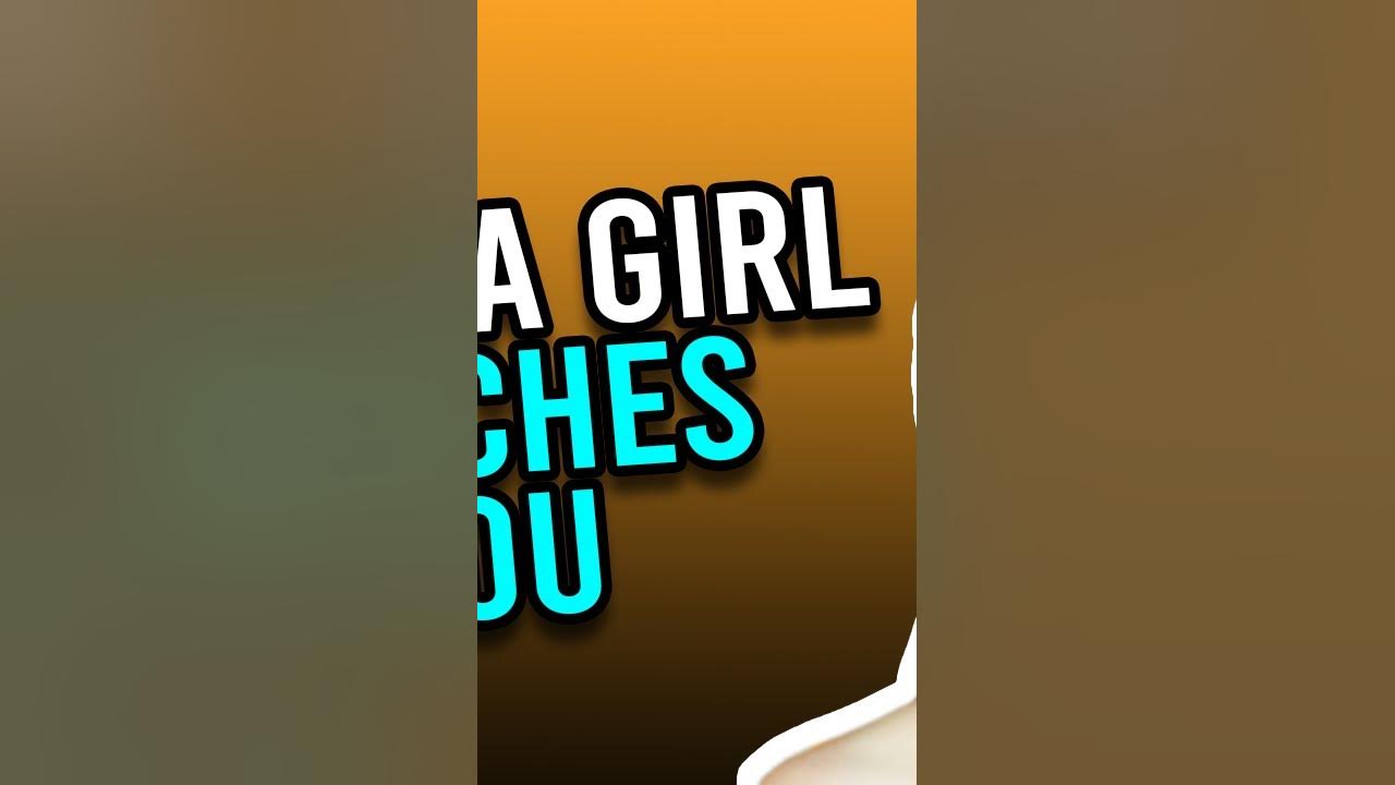 What It Means When A Girl Touches You YouTube