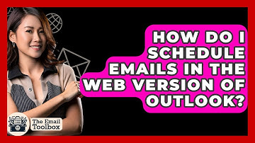 How Do I Schedule Emails In The Web Version Of Outlook? - TheEmailToolbox.com