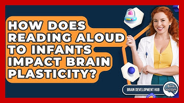 How Does Reading Aloud To Infants Impact Brain Plasticity? - Brain Development Hub