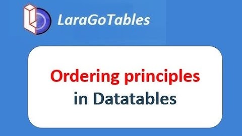 Ordering principles in Datatables/LaraGoTables (Datatables + Laravel 2022)