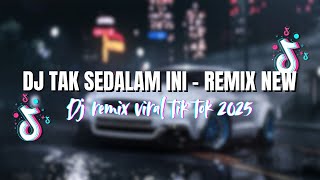 DJ TAK SEDALAM INI - ANDAI RASA DI HATI TAK SEDALAM INI || REMIX FULL BASS VIRAL TIKTOK 2025