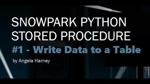 Snowpark PYTHON:  #1 - Python Stored Procedure - Write to a Table