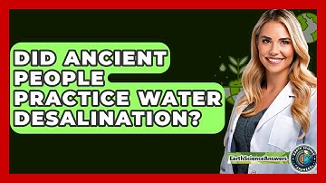 Did Ancient People Practice Water Desalination? - Earth Science Answers