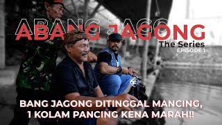 ABANG JAGONG NGAMUK DI KOLAM PEMANCINGAN!!!! - BANG JAGONG THE SERIES EPS. 1