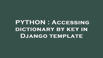PYTHON : Accessing dictionary by key in Django template
