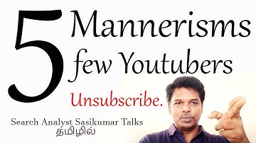 5 Mannerisms few Youtubers Unsubscribe. (Tamil)  Search Analyst Sasikumar Talks. #SasikumarTalks