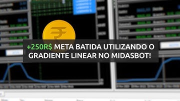 Mais R$ 250 meta batida! Utilizando o gradiente linear no MidasBot!