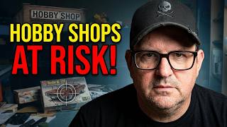 Hobby Shops Under Attack: Here's What's Happening