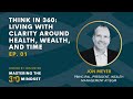 Think in 360: Living with Clarity Around Health, Wealth, and Time (Ep. 1)