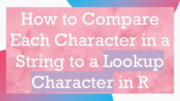 How to Compare Each Character in a String to a Lookup Character in R