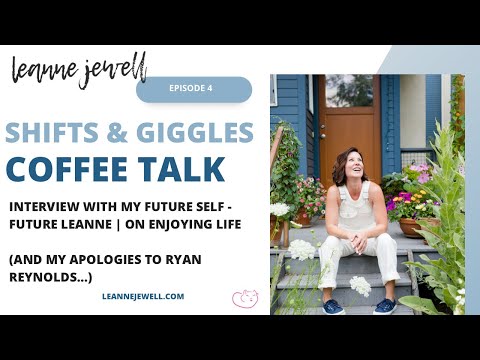 INTERVIEW WITH MY FUTURE SELF - FUTURE LEANNE - ON LIVING LIFE (AND MY APOLOGIES TO RYAN REYNOLDS..)