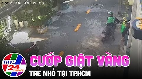 Làm rõ vụ cướp giật vàng của trẻ nhỏ tại TP.HCM