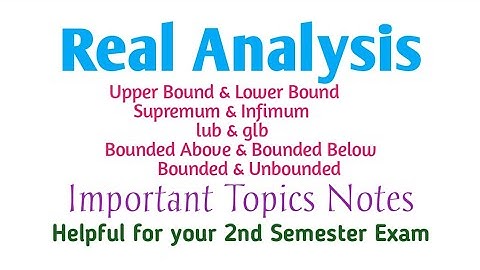 Real Analysis: Upper Bound, Lower Bound, Supremum, Infimum, LUB, GLB (Notes)