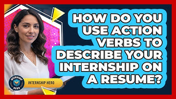 How Do You Use Action Verbs To Describe Your Internship On A Resume? - Internship Hero