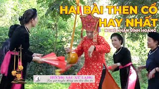 Hai bài Then cổ hay nhất | Nghệ nhân Vĩnh Hoàng | Di Sản Văn Hóa Lạng Sơn