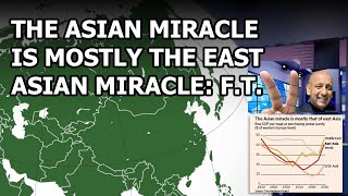 The 'Asian miracle' is mostly the EAST Asian miracle: F.T.