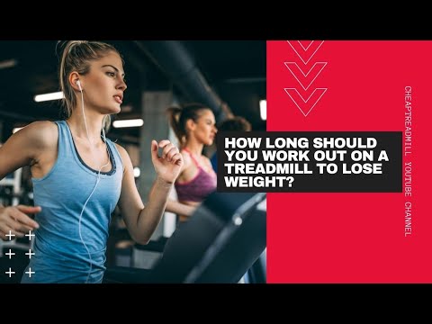 how-long-should-you-work-out-on-a-treadmill-to-lose-weight?