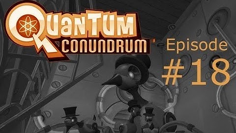 Quantum Conundrum Playthrough Part 18: That guy knows how to vomit!