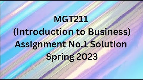 MGT211(Introduction to Business) Assignment No.1 Solution Spring 2023