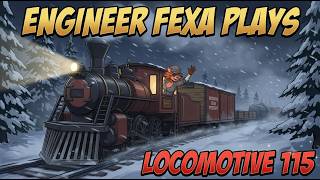Engineer Fexa Plays Locomotive 115 Gameplay