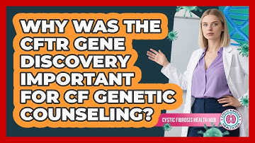 Why Was The CFTR Gene Discovery Important For CF Genetic Counseling? - Cystic Fibrosis Health Hub