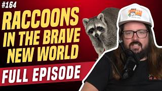 Raccoons in the Brave New World | We're Having a Good Time with Dusty Slay | Episode 164